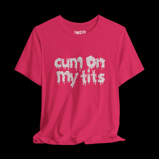 CUM ON MY TITS Tee