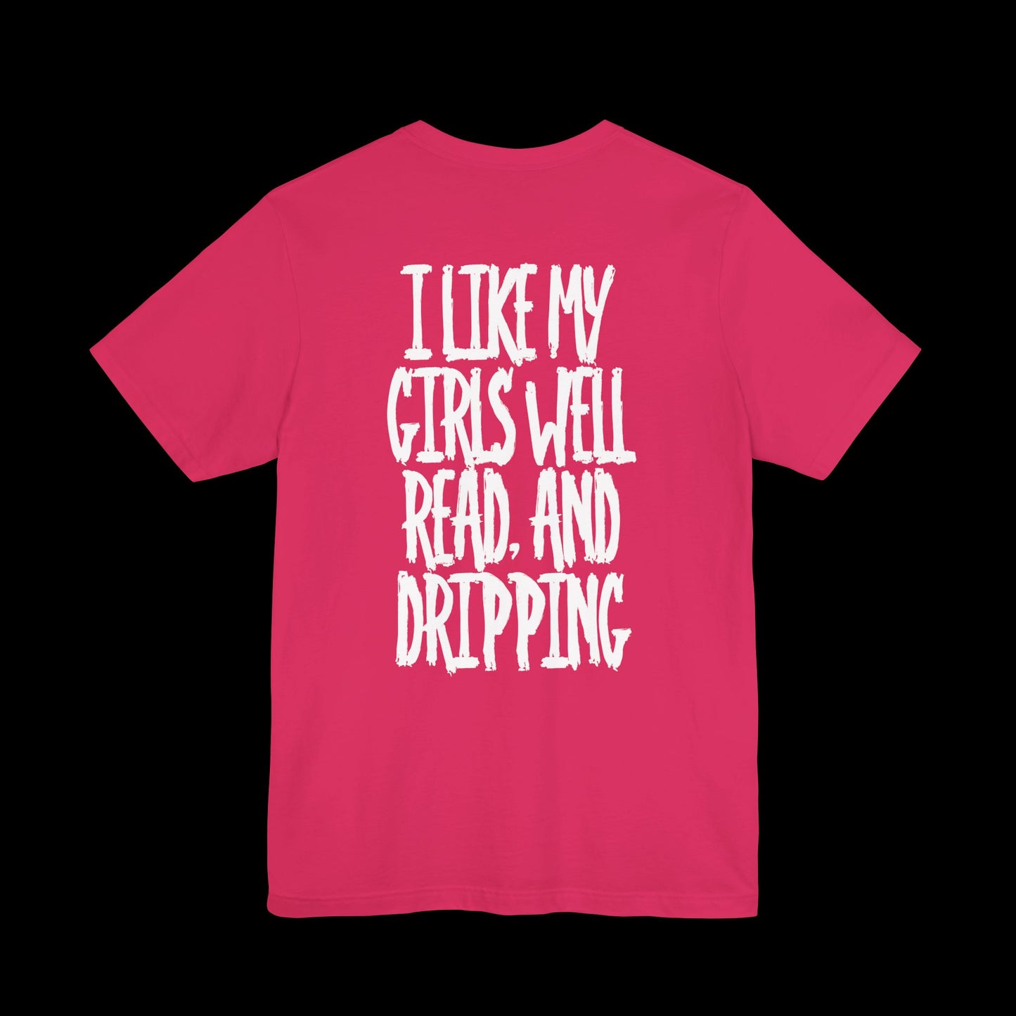 I LIKE MY GIRLS DRIPPING Tee