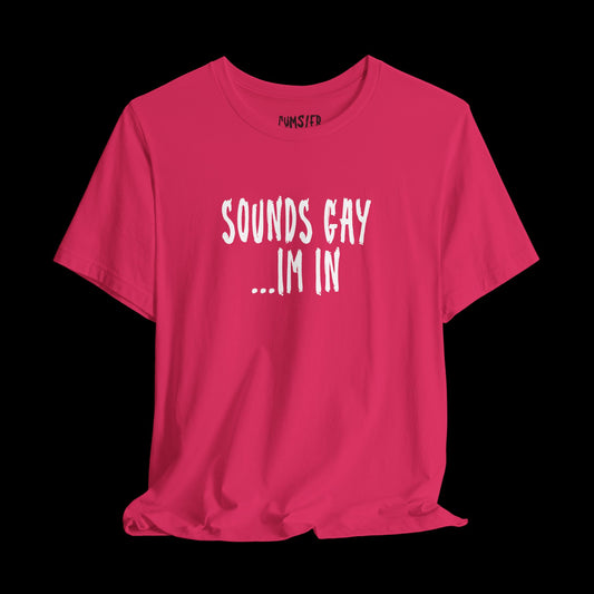 sounds gay -Tee