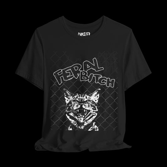 Fk'ing Feral Biiiiiich Unisex Tee