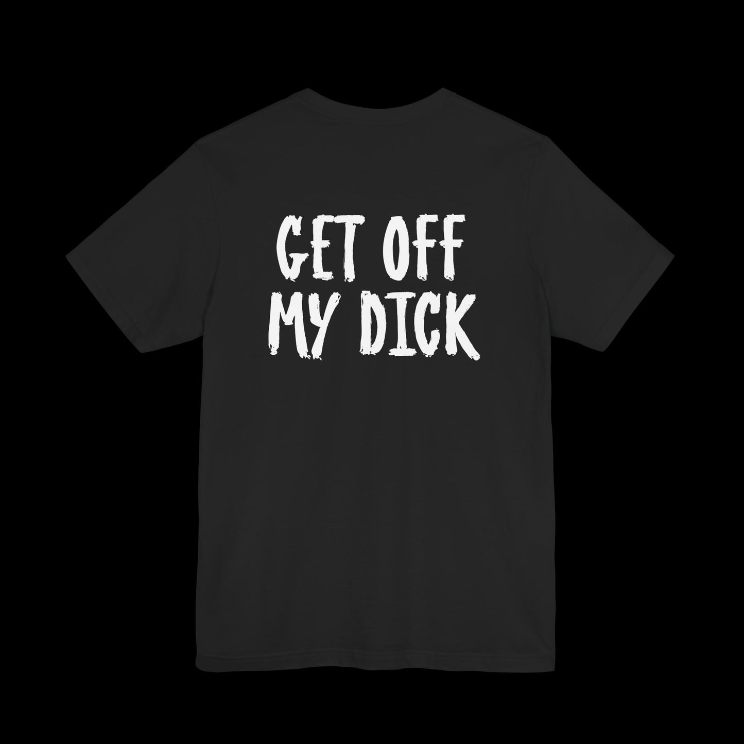 Get off my D XXX Tee