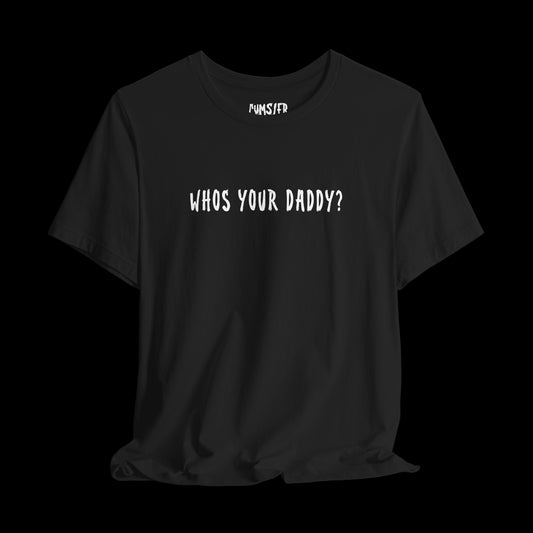 WHO'S YOUR DADDY Tee