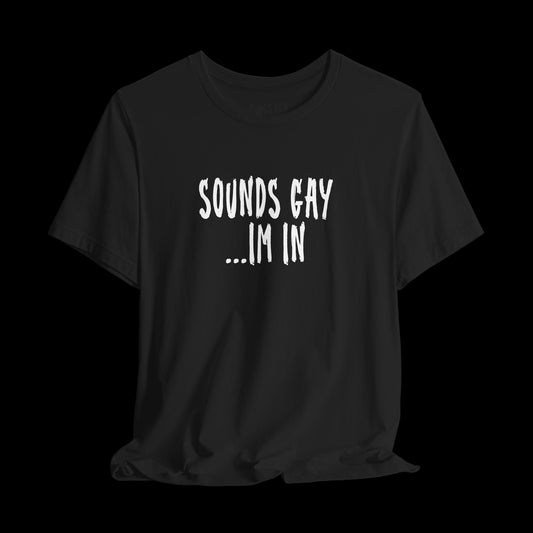 sounds gay -Tee