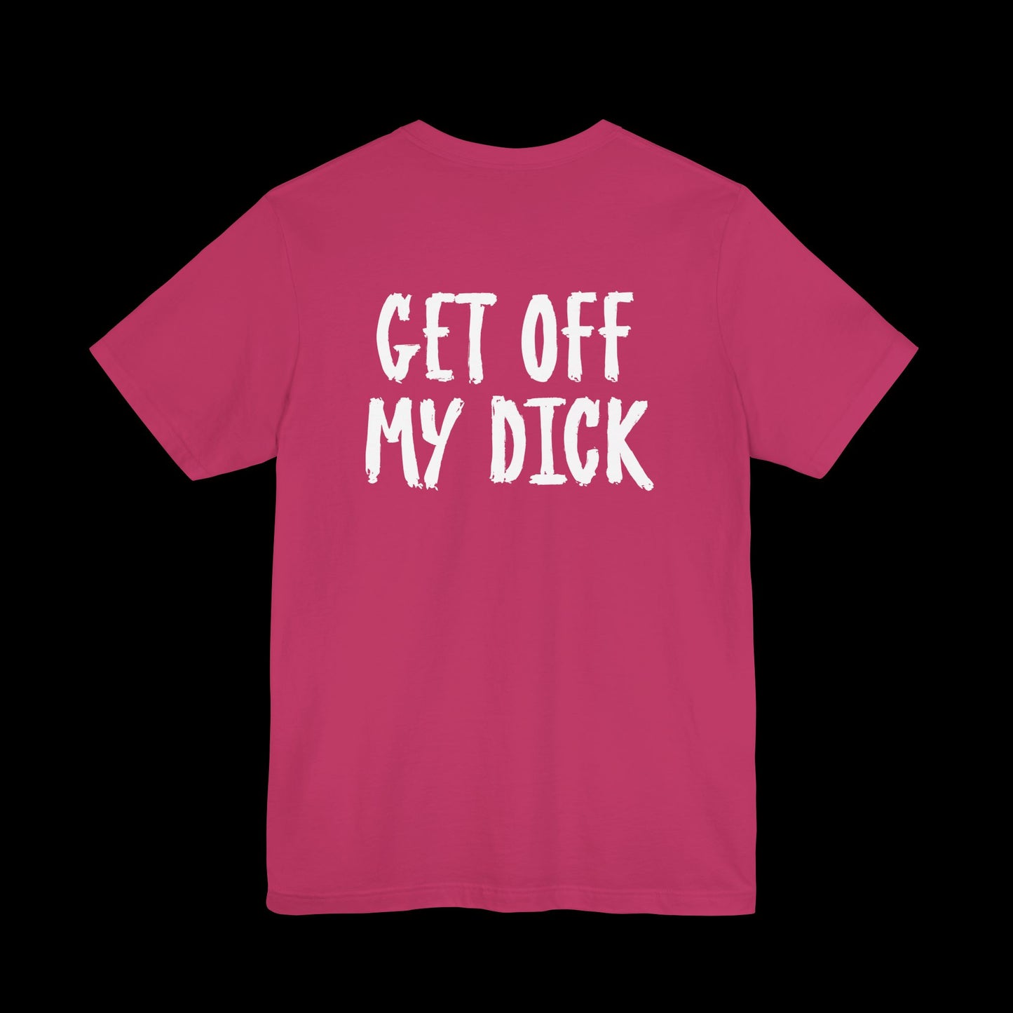 Get off my D XXX Tee