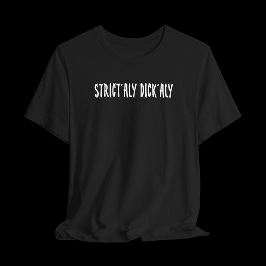 Strictly Dick'aly -Tee