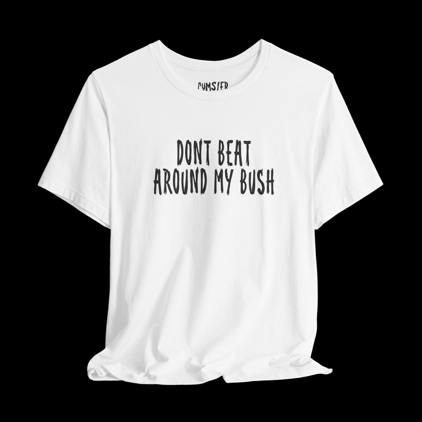 Beat around the bush -Tee